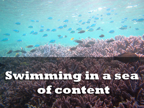 Swimming in a sea of content
